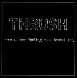 Thrush : From a Deep Feeling to a Brutal Act
